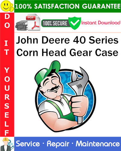 John Deere 40 Series Corn Head Gear Case Service Repair Manual PDF Download