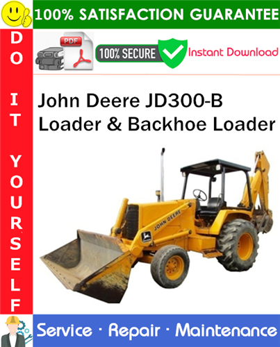 John Deere JD300-B Loader & Backhoe Loader Service Repair Manual PDF Download
