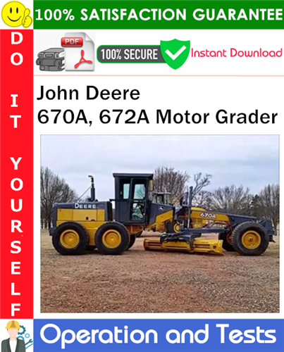 John Deere 670A, 672A Motor Grader Operation and Tests Technical Manual PDF Download
