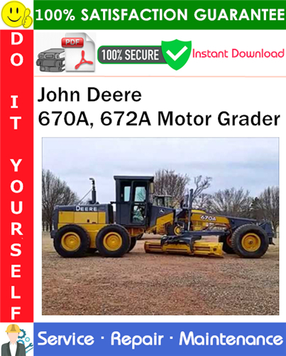 John Deere 670A, 672A Motor Grader Repair Technical Manual PDF Download