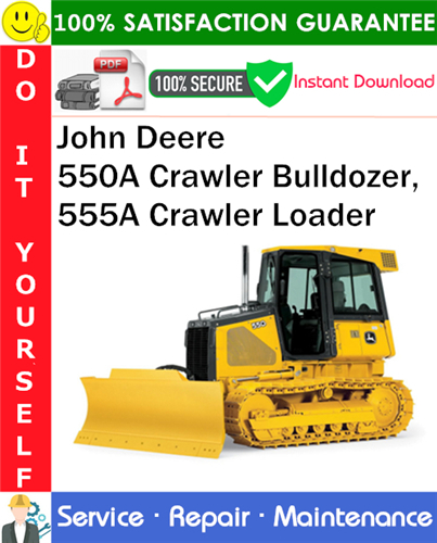 John Deere 550A Crawler Bulldozer, 555A Crawler Loader Service Repair Manual PDF Download