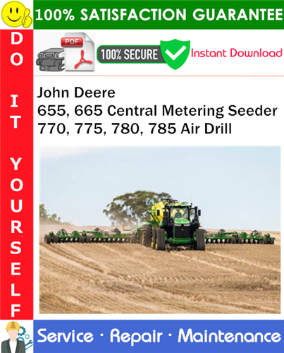 John Deere 655, 665 Central Metering Seeder 770, 775, 780, 785 Air Drill Service Repair Manual PDF Download