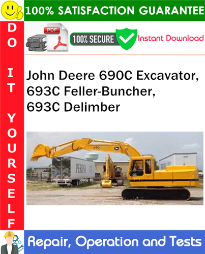 John Deere 690C Excavator, 693C Feller-Buncher, 693C Delimber Repair, Operation and Tests Technical Manual
