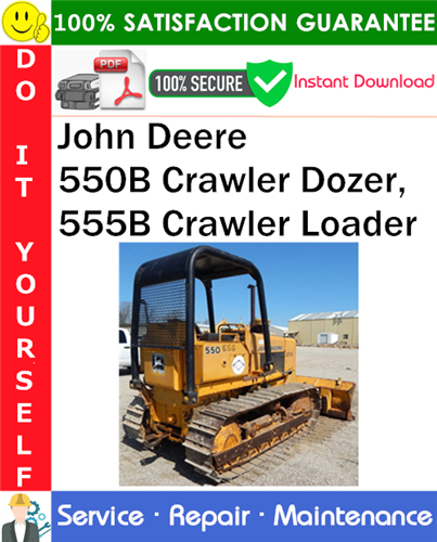John Deere 550B Crawler Dozer, 555B Crawler Loader Service Repair Manual PDF Download