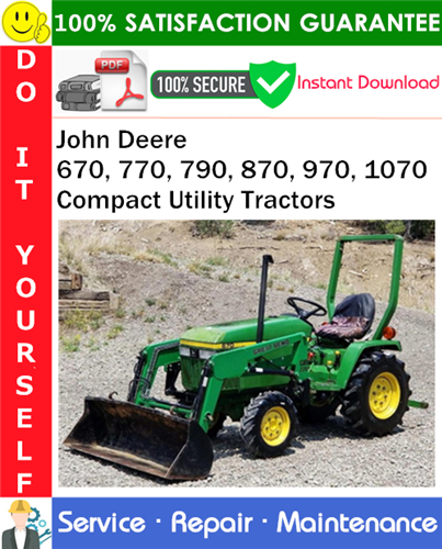 John Deere 670, 770, 790, 870, 970, 1070 Compact Utility Tractors Service Repair Manual