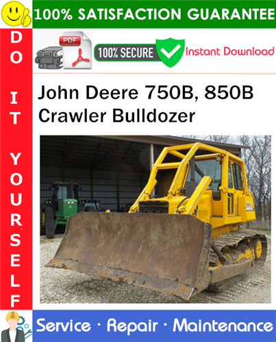John Deere 750B, 850B Crawler Bulldozer Repair Technical Manual