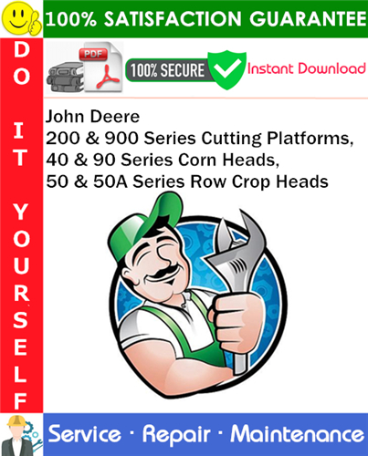 John Deere 200 & 900 Series Cutting Platforms, 40 & 90 Series Corn Heads, 50 & 50A Series Row Crop Heads