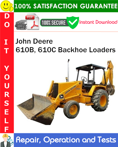 John Deere 610B, 610C Backhoe Loaders Repair, Operation and Tests