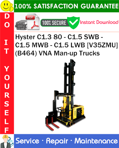 Hyster C1.3 80 - C1.5 SWB - C1.5 MWB - C1.5 LWB [V35ZMU] (B464) VNA Man-up Trucks Service Repair Manual