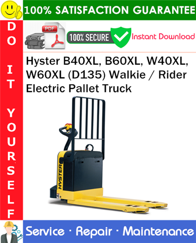 Hyster B40XL, B60XL, W40XL, W60XL (D135) Walkie / Rider Electric Pallet Truck Service Repair Manual