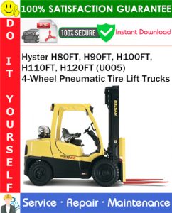 Hyster H80FT, H90FT, H100FT, H110FT, H120FT (U005) 4-Wheel Pneumatic Tire Lift Trucks Service Repair Manual