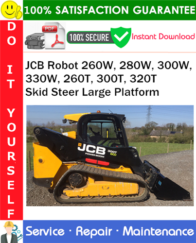 JCB Robot 260W, 280W, 300W, 330W, 260T, 300T, 320T Skid Steer Large Platform Service Repair Manual