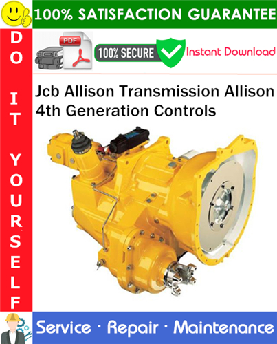 Jcb Allison Transmission Allison 4th Generation Controls Service Repair Manual