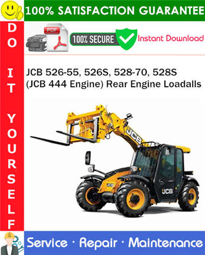 JCB 526-55, 526S, 528-70, 528S (JCB 444 Engine) Rear Engine Loadalls Service Repair Manual