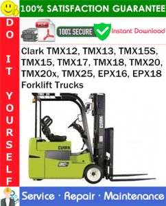 Clark TMX12, TMX13, TMX15S, TMX15, TMX17, TMX18, TMX20, TMX20x, TMX25, EPX16, EPX18 Forklift Trucks