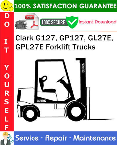 Clark G127, GP127, GL27E, GPL27E Forklift Trucks Service Repair Manual