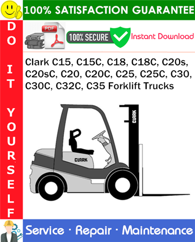 Clark C15, C15C, C18, C18C, C20s, C20sC, C20, C20C, C25, C25C, C30, C30C, C32C, C35 Forklift Trucks
