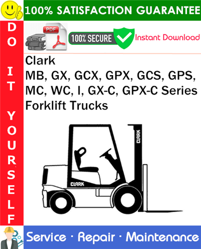 Clark MB, GX, GCX, GPX, GCS, GPS, MC, WC, I, GX-C, GPX-C Series Forklift Trucks Service Repair Manual
