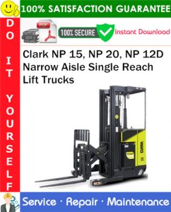 Clark NP 15, NP 20, NP 12D Narrow Aisle Single Reach Lift Trucks Service Repair Manual