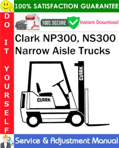 Clark NP300, NS300 Narrow Aisle Trucks Service & Adjustment Manual