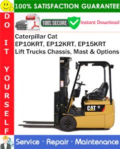 Caterpillar Cat EP10KRT, EP12KRT, EP15KRT Lift Trucks Chassis, Mast & Options Service Repair Manual